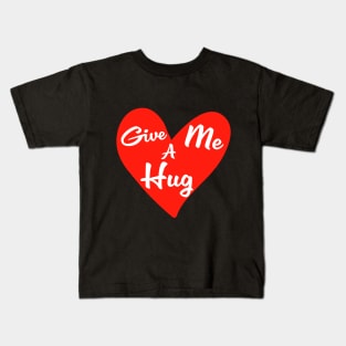 Give me a Hug Kids T-Shirt